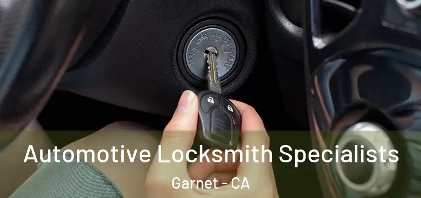 Automotive Locksmith Specialists Garnet - CA