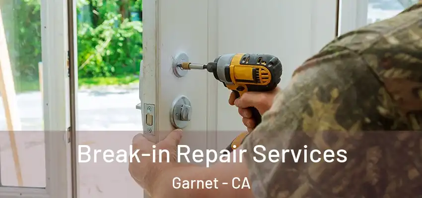  Break-in Repair Services Garnet - CA