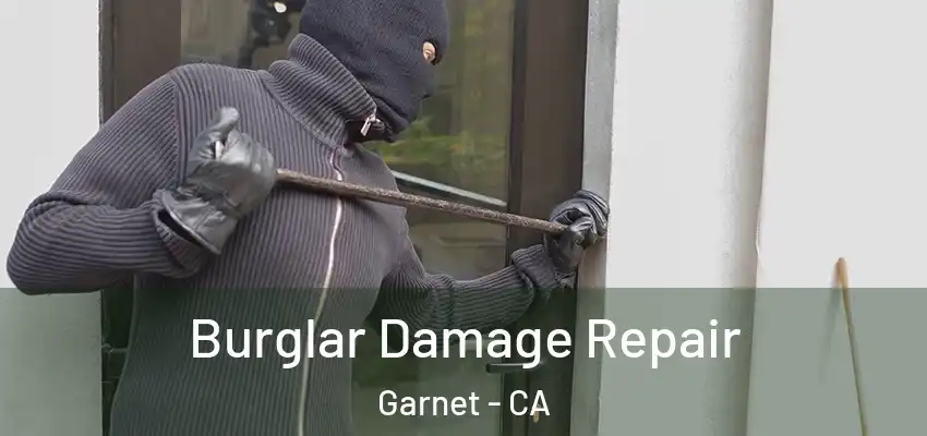  Burglar Damage Repair Garnet - CA