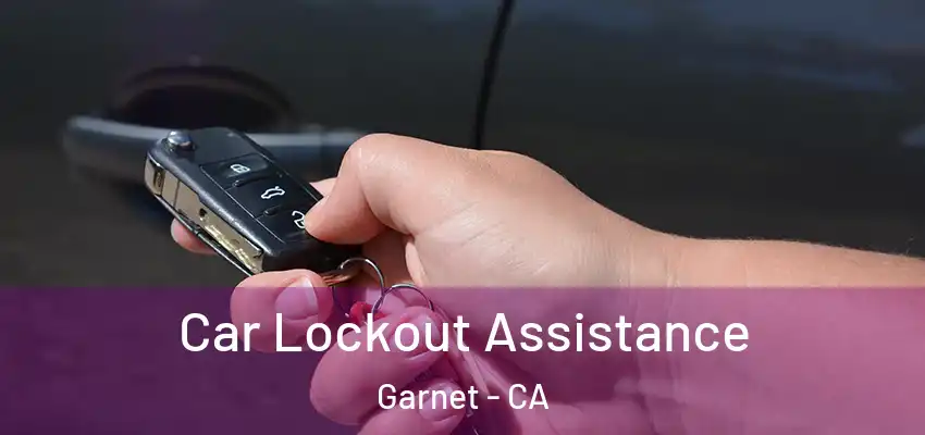 Car Lockout Assistance Garnet - CA