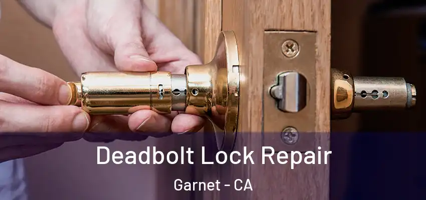  Deadbolt Lock Repair Garnet - CA