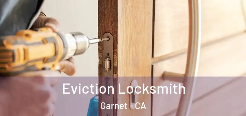 Eviction Locksmith Garnet - CA