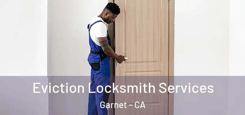  Eviction Locksmith Services Garnet - CA
