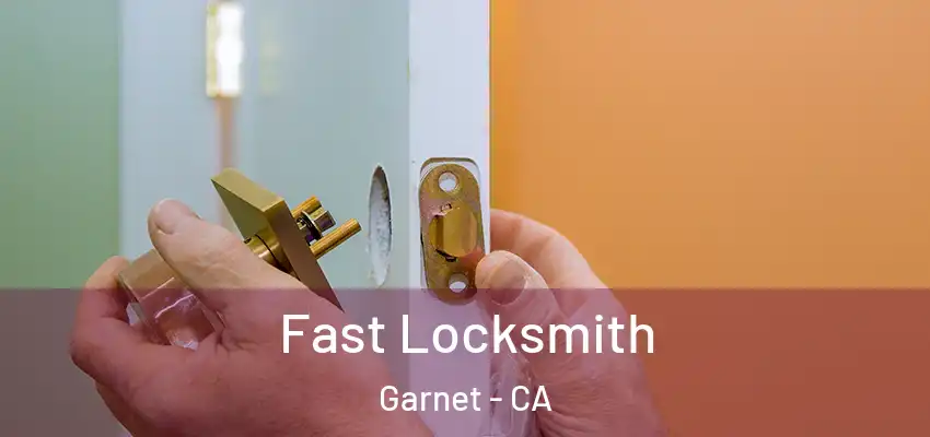  Fast Locksmith Garnet - CA