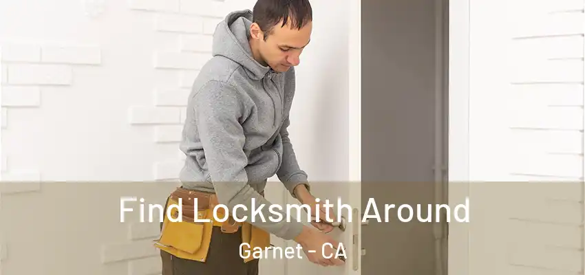  Find Locksmith Around Garnet - CA