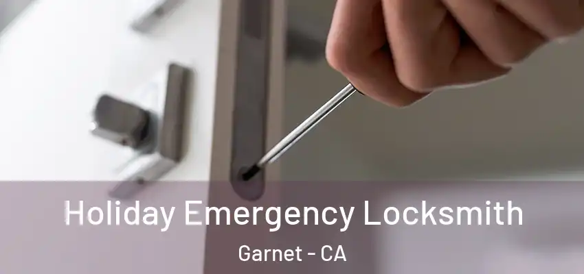  Holiday Emergency Locksmith Garnet - CA
