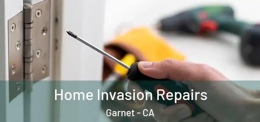  Home Invasion Repairs Garnet - CA
