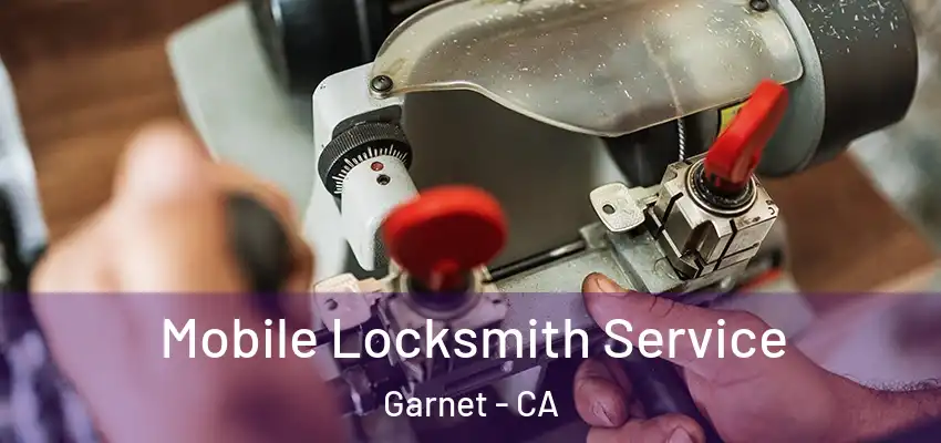  Mobile Locksmith Service Garnet - CA