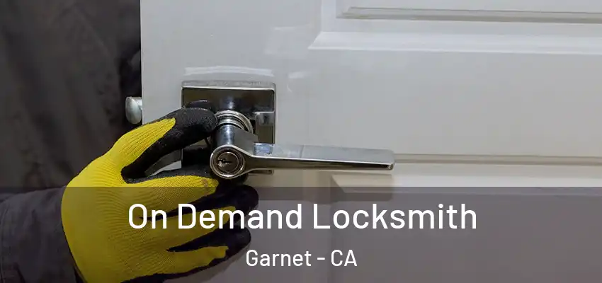  On Demand Locksmith Garnet - CA