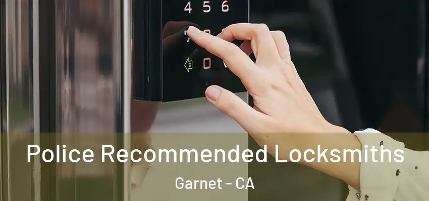  Police Recommended Locksmiths Garnet - CA