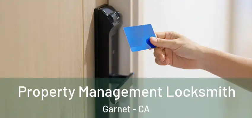  Property Management Locksmith Garnet - CA